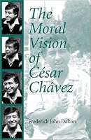 The Moral Vision of Cesar Chavez