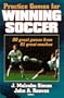 Practice Games for Winning Soccer: 80 Great Games from 51 Great Coaches
