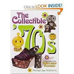 The Collectible '70s: A Price Guide to the Polyester Decade by Michael Jay Goldberg