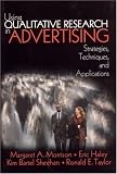 Using Qualitative Research in Advertising: Strategies, Techniques, and Applications
