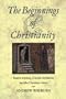 The Beginnings of Christianity: Essene Mystery, Gnostic Revelation and the Christian Vision