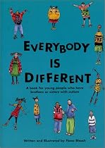 Everybody Is Different: A Book for Young People Who Have Brothers or Sisters With Autism