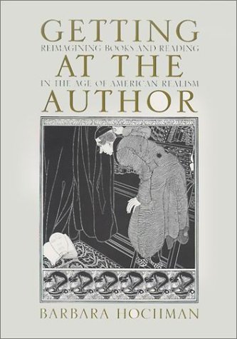Getting at the Author: Reimagining Books and Reading in the Age of American Realism