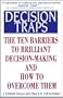 Decision Traps: The Ten Barriers to Decision-Making and How to Overcome Them
