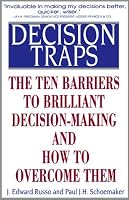 Decision Traps: The Ten Barriers to Decision-Making and How to Overcome Them