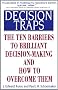 Decision Traps: Ten Barriers to Brilliant Decision-Making and How to Overcome Them