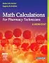 Math Calculations for Pharmacy Technicians: A Worktext