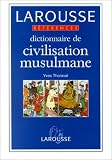Dictionnaire de civilisation musulmane par Yves Thoraval Dictionnaire de civilisation musulmane par Thoraval