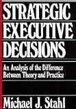 Strategic Executive Decisions: An Analysis of the Difference Between Theory and Practice