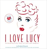I Love Lucy: The Official 50th Anniversary Edition, Celebrating 50 Years of Love and Laughter