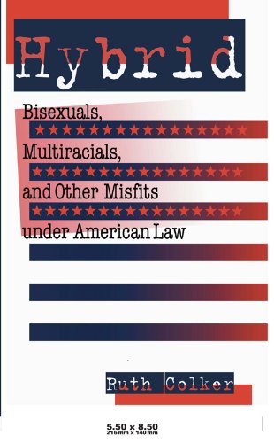 Hybrid: Bisexuals, Multiracials, and Other Misfits Under American Law (Critical America)