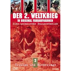 Der Zweite Weltkrieg in original Farbaufnahmen 3: Triumph und Niederlage
