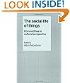 The Social Life of Things: Commodities in Cultural Perspective (Cambridge Studies in Social and Cultural Anthropology)