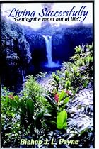 Living Successfully, How to Get the Most out of Living "Taking your faith serious"