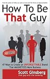 How To Be That Guy