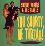 You Shorty, Me Tarzan