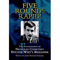 Five Rounds Rapid!: Autobiography of Nicholas Courtney - Doctor Who's Brigadier