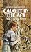 Caught in the Act (Orphan Train Adventures)