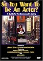 So You Want to Be an Actor?: A Guide to the Business of Acting