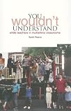 YOU Wouldnt Understand...: White Teachers in Multi-Ethnic Classrooms
