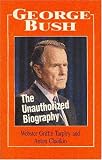 George Bush the Unauthorized Biography (Illus)
