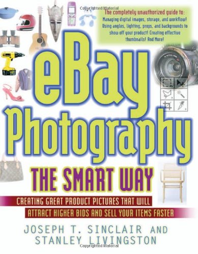 eBay Photography the Smart Way: Creating Great Product Pictures that Will Attract Higher Bids and Sell Your Items Faster 51S7QfdSe9L eBay Photography the Smart Way: Creating Great Product Pictures that Will Attract Higher Bids and Sell Your Items Faster