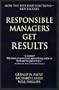 Responsible Managers Get Results: How the Best Find Solutions--Not Excuses