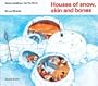 Houses of snow, skin and bones (Native Dwellings)
