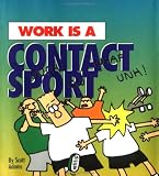 Work Is a Contact Sport (Adams, Scott, Dilbert Book.)