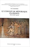 Le concept de R�publique en France (XVIe-XVIIIe si�cle)