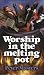 Worship in the Melting Pot