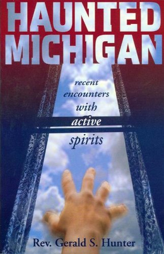 Haunted Michigan: Recent Encounters with Active Spirits (Haunted Michigan)