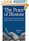 The Peace of Illusions: American Grand Strategy from 1940 to the Present (Cornell Studies in Security Affairs)