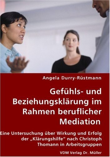 Gef�hls- und Beziehungskl�rung im Rahmen beruflicher Mediation