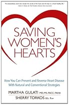 Saving Women's Hearts: How You Can Prevent and Reverse Heart Disease With Natural and Conventional Strategies Saving Women's Hearts: How You Can Prevent and Reverse Heart Disease With Natural and Conventional Strategies