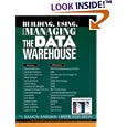 Building, Using, and Managing the Data Warehouse (Data Warehousing Institute Series from...