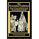 the perennial tradition the secret legacy the single stream of initiatory teaching flowing through all the great