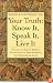 Your Truth Know It Speak It Live It