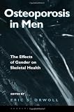 Osteoporosis in Men: The Effects of Gender on Skeletal Health