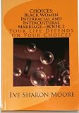 CHOICES: Black Women Interracial and Intercultural Marriage Book 2-Your Life Depends on Your Choices