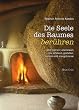 Die Seele des Raumes ber�hren: Den eigenen Lebensraum neu erfahren, gestalten, reinigen und energetisieren