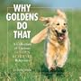 Why Goldens Do That: A Collection of Curious Golden Retriever Behaviors