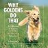Why Goldens Do That: A Collection Of Curious Golden Retriever Behaviors