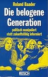 Die belogene Generation: Politisch manipuliert statt zukunftsfähig informiert