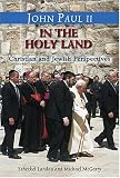 John Paul II in the Holy Land: In His Own Words: With Christian and Jewish Perspectives by Yehezkel Landau and Michael McGarry, CSP (Stimulus Books)