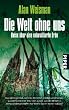 Die Welt ohne uns: Reise �ber eine unbev�lkerte Erde