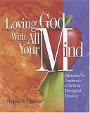 Loving God With All Your Mind: Equipping the Community of Faith for Theological Thinking