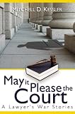 May It Please the Court: A Lawyer's War Stories