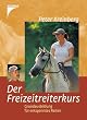 Der Freizeitreiterkurs: Grundausbildung f�r entspanntes Reiten