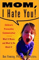 Mom, I Hate You!: Children's Provocative Communication: What It Means and What To Do About It
